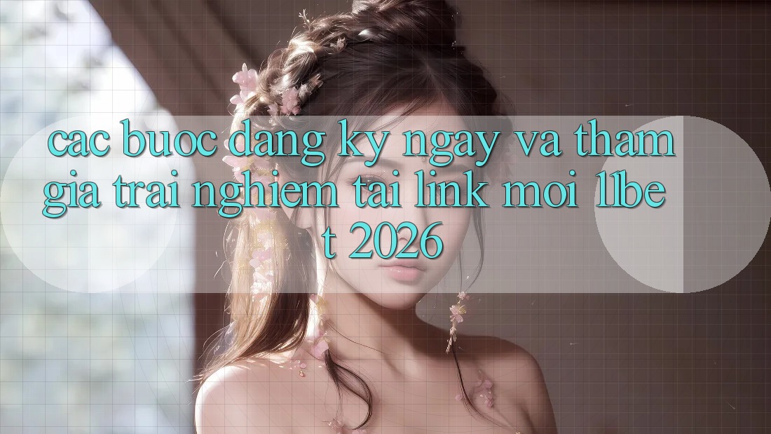 Các bước Đăng ký ngay Và Tham Gia Trải Nghiệm Tại Link Mới 11bet 2026