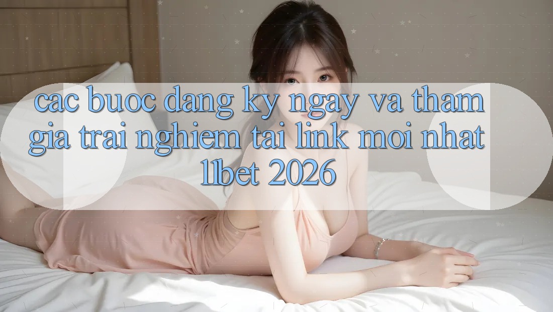Các bước Đăng ký ngay Và Tham Gia Trải Nghiệm Tại Link Mới nhất 11bet 2026