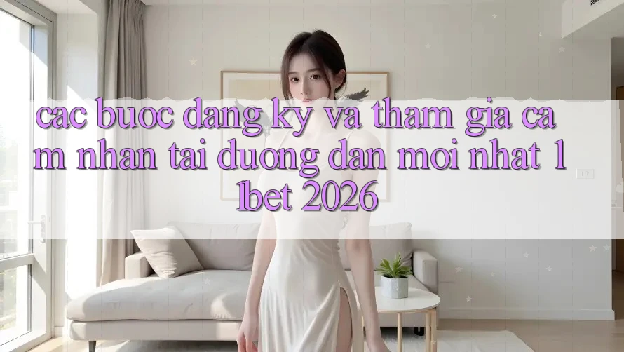 Các bước Đăng Ký Và Tham Gia Cảm nhận Tại Đường dẫn Mới nhất 11bet 2026