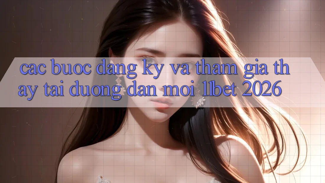 Các bước Đăng Ký Và Tham Gia Thấy Tại Đường dẫn Mới 11bet 2026