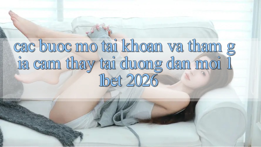 Các bước Mở tài khoản Và Tham Gia Cảm thấy Tại Đường dẫn Mới 11bet 2026