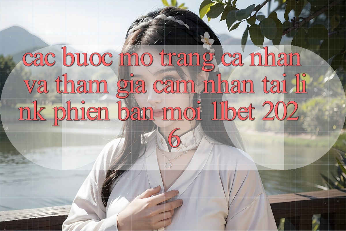 Các bước Mở trang cá nhân Và Tham Gia Cảm nhận Tại Link Phiên bản mới 11bet 2026