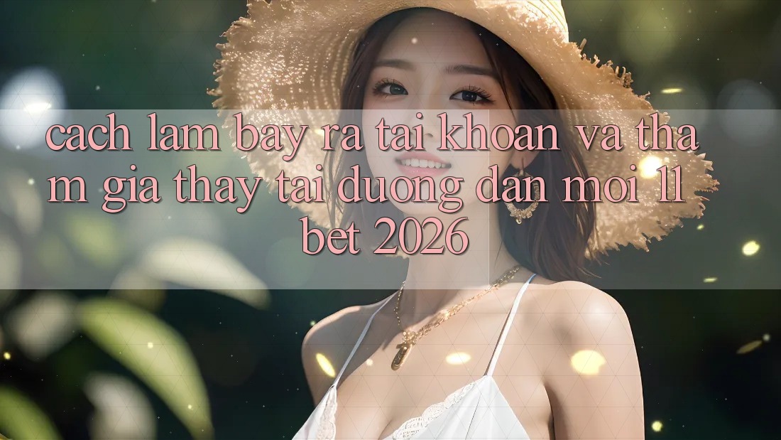 Cách làm Bày ra tài khoản Và Tham Gia Thấy Tại Đường dẫn Mới 11bet 2026