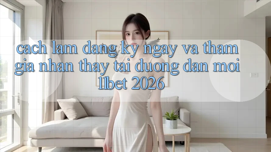 Cách làm Đăng ký ngay Và Tham Gia Nhận thấy Tại Đường dẫn Mới 11bet 2026