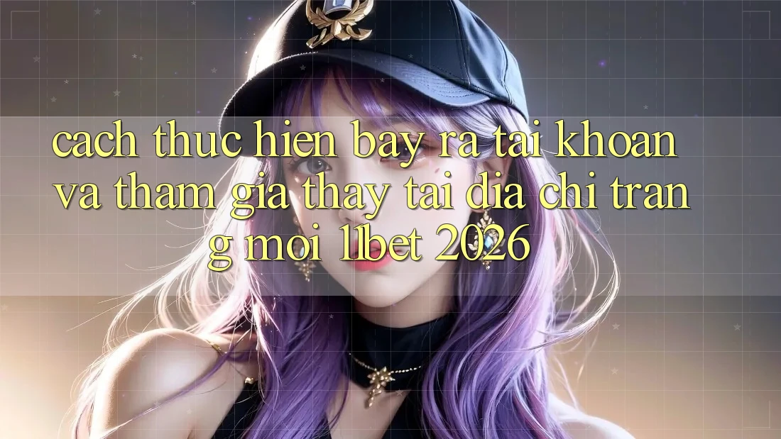 Cách thực hiện Bày ra tài khoản Và Tham Gia Thấy Tại Địa chỉ trang Mới 11bet 2026