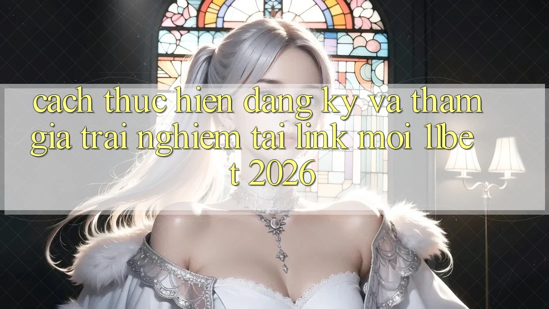 Cách thực hiện Đăng Ký Và Tham Gia Trải Nghiệm Tại Link Mới 11bet 2026 Cách thực hiện Đăng Ký Và Tham Gia Trải Nghiệm Tại Link Mới 11bet 2026