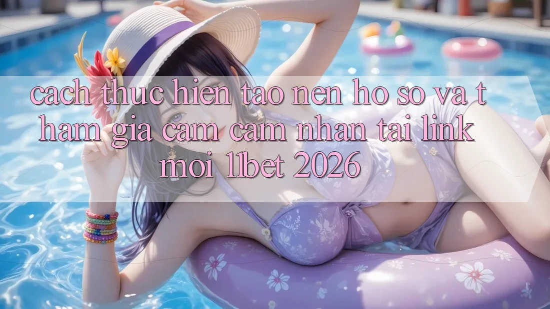 Cách thực hiện Tạo nên hồ sơ Và Tham Gia Cảm cảm nhận Tại Link Mới 11bet 2026