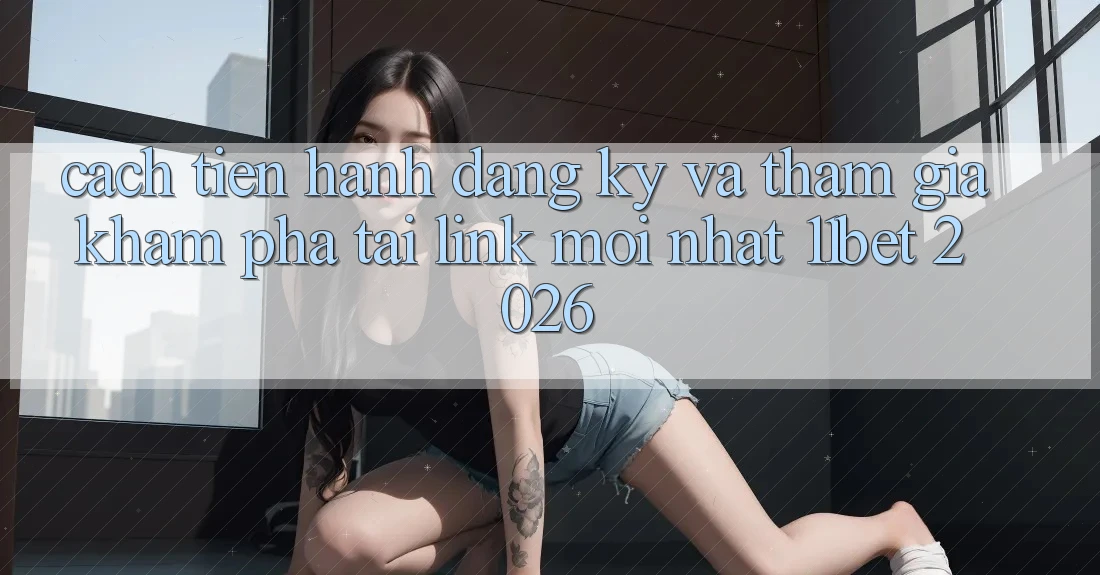 Cách tiến hành Đăng Ký Và Tham Gia Khám phá Tại Link Mới nhất 11bet 2026
