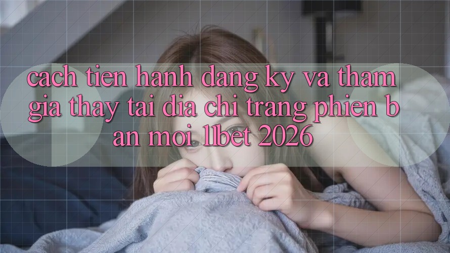 Cách tiến hành Đăng Ký Và Tham Gia Thấy Tại Địa chỉ trang Phiên bản mới 11bet 2026