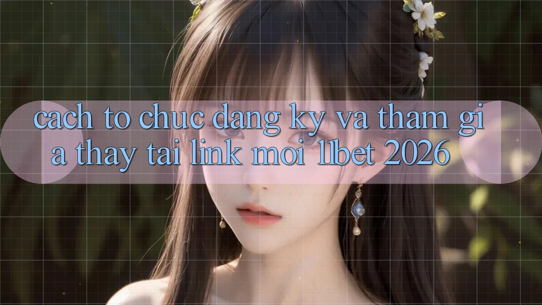 Cách tổ chức Đăng Ký Và Tham Gia Thấy Tại Link Mới 11bet 2026