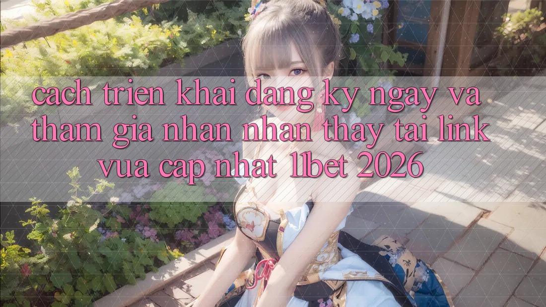 Cách triển khai Đăng ký ngay Và Tham Gia Nhận nhận thấy Tại Link Vừa cập nhật 11bet 2026