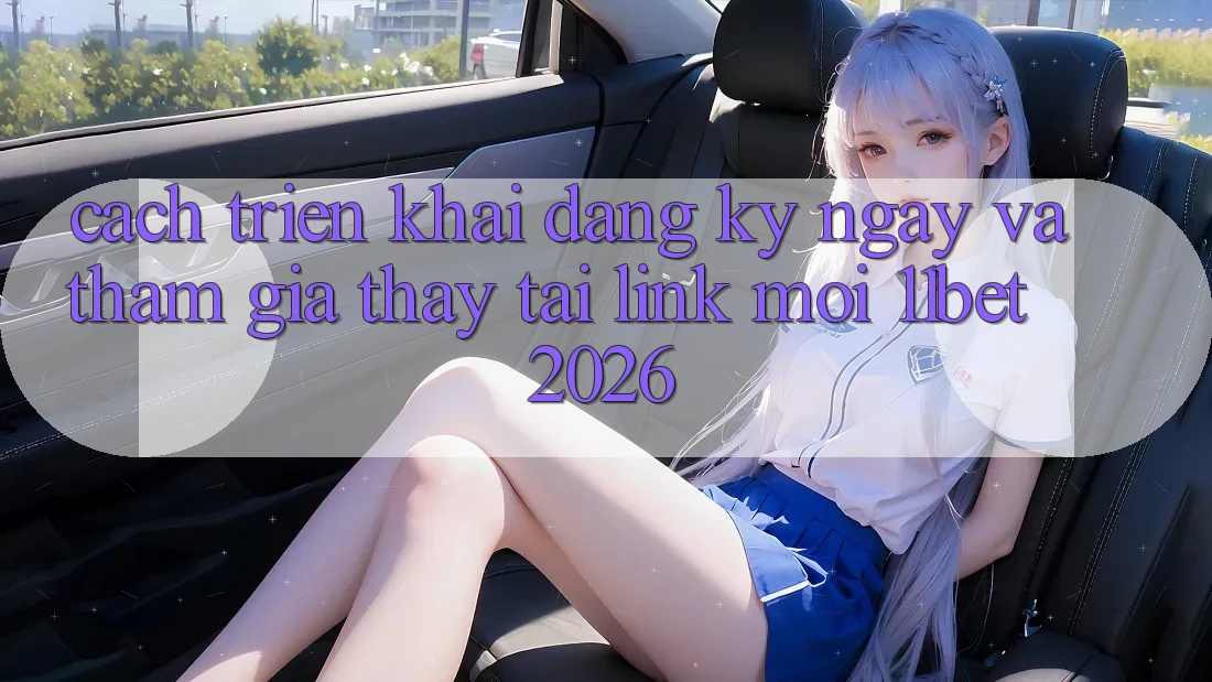 Cách triển khai Đăng ký ngay Và Tham Gia Thấy Tại Link Mới 11bet 2026