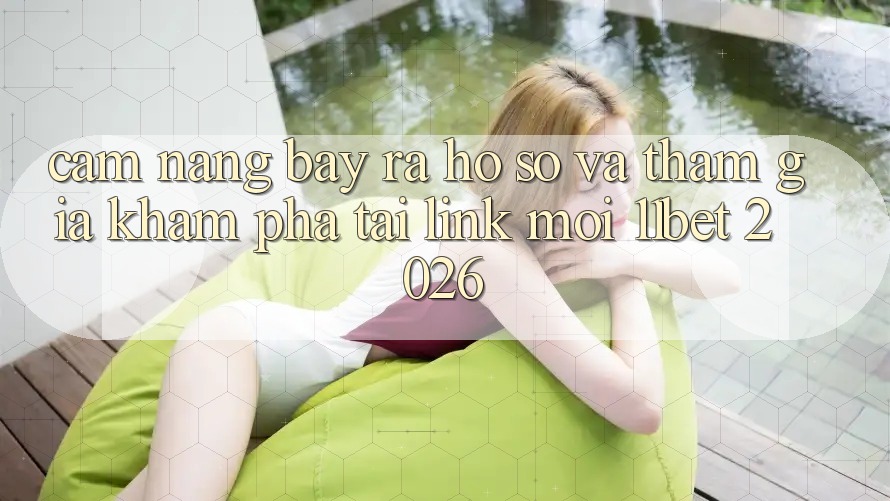 Cẩm nang Bày ra hồ sơ Và Tham Gia Khám phá Tại Link Mới 11bet 2026