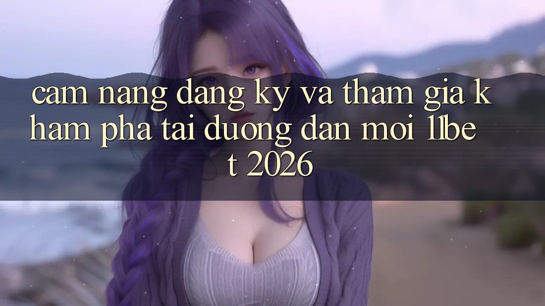 Cẩm nang Đăng Ký Và Tham Gia Khám phá Tại Đường dẫn Mới 11bet 2026 Cẩm nang Đăng Ký Và Tham Gia Khám phá Tại Đường dẫn Mới 11bet 2026