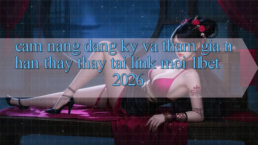Cẩm nang Đăng Ký Và Tham Gia Nhận thấy thấy Tại Link Mới 11bet 2026