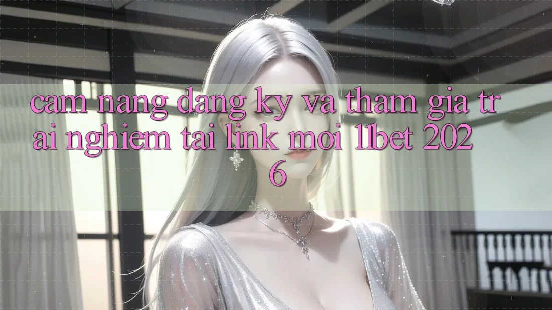 Cẩm nang Đăng Ký Và Tham Gia Trải nghiệm Tại Link Mới 11bet 2026
