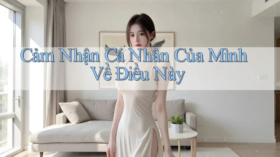 Cảm Nhận Cá Nhân Của Mình Về Điều Này Cảm Nhận Cá Nhân Của Mình Về Điều Này