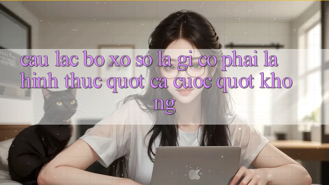 Câu Lạc Bộ Xổ Số Là Gì, Có Phải Là Hình Thức " Cá Cược" Không? Câu Lạc Bộ Xổ Số Là Gì, Có Phải Là Hình Thức " Cá Cược" Không?