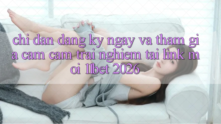 Chỉ dẫn Đăng ký ngay Và Tham Gia Cảm cảm trải nghiệm Tại Link Mới 11bet 2026