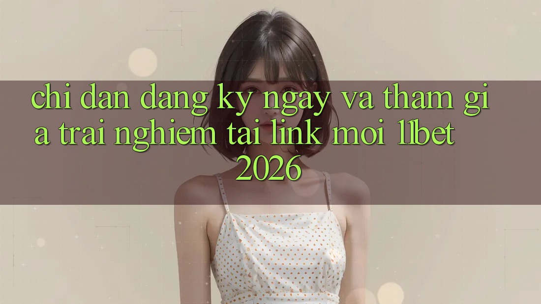 Chỉ dẫn Đăng ký ngay Và Tham Gia Trải Nghiệm Tại Link Mới 11bet 2026