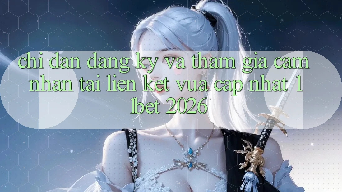 Chỉ dẫn Đăng Ký Và Tham Gia Cảm nhận Tại Liên kết Vừa cập nhật 11bet 2026 Chỉ dẫn Đăng Ký Và Tham Gia Cảm nhận Tại Liên kết Vừa cập nhật 11bet 2026