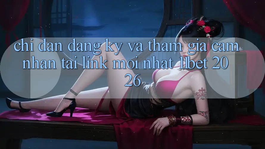 Chỉ dẫn Đăng Ký Và Tham Gia Cảm nhận Tại Link Mới nhất 11bet 2026