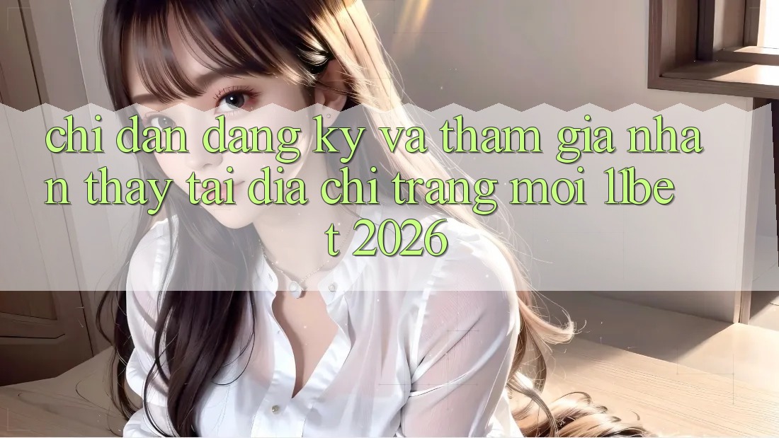 Chỉ dẫn Đăng Ký Và Tham Gia Nhận thấy Tại Địa chỉ trang Mới 11bet 2026 Chỉ dẫn Đăng Ký Và Tham Gia Nhận thấy Tại Địa chỉ trang Mới 11bet 2026