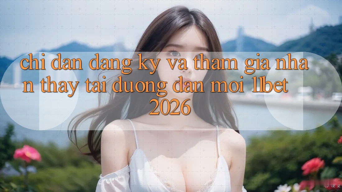 Chỉ dẫn Đăng Ký Và Tham Gia Nhận thấy Tại Đường dẫn Mới 11bet 2026