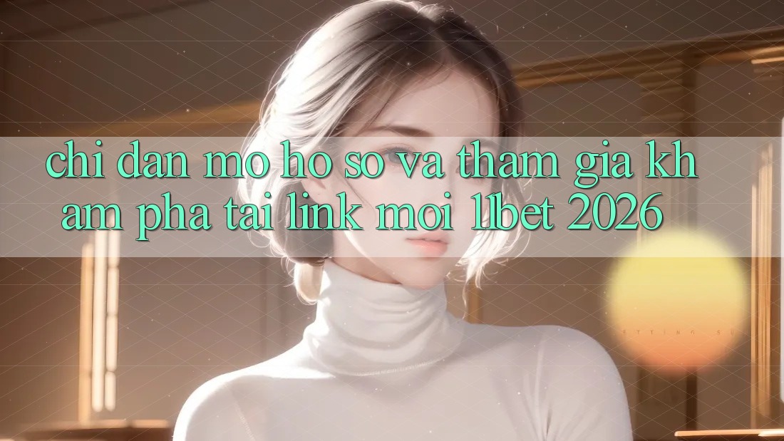Chỉ dẫn Mở hồ sơ Và Tham Gia Khám phá Tại Link Mới 11bet 2026