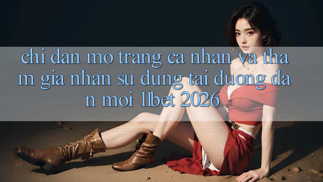 Chỉ dẫn Mở trang cá nhân Và Tham Gia Nhận sử dụng Tại Đường dẫn Mới 11bet 2026 Chỉ dẫn Mở trang cá nhân Và Tham Gia Nhận sử dụng Tại Đường dẫn Mới 11bet 2026
