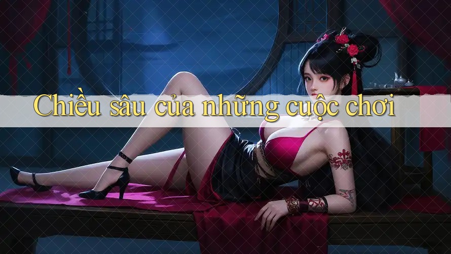 Chiều sâu của những cuộc chơi