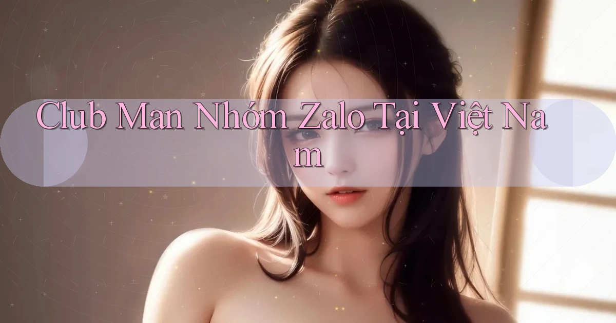 club man nhóm zalo tại việt nam