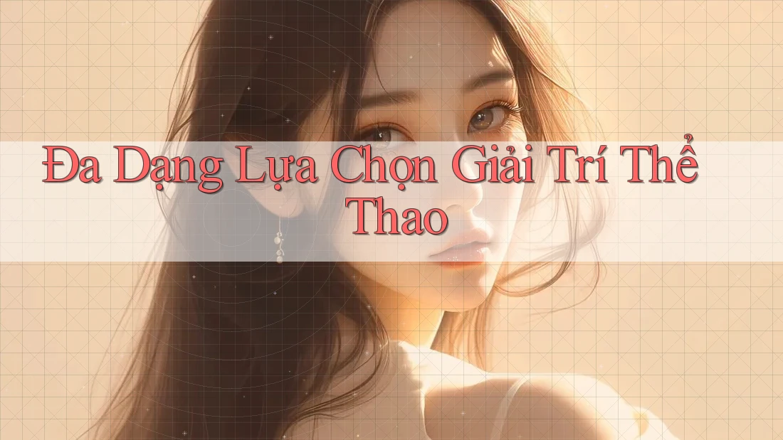 Đa Dạng Lựa Chọn Giải Trí Thể Thao
