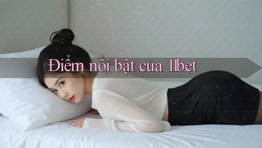 Điểm nổi bật của 11bet