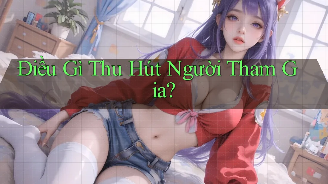 Điều Gì Thu Hút Người Tham Gia?