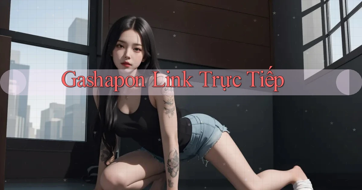 Gashapon Link trực tiếp