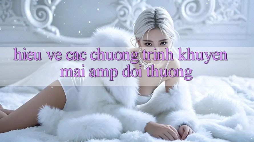 Hiểu Về Các Chương Trình Khuyến Mãi & Đổi Thưởng Hiểu Về Các Chương Trình Khuyến Mãi & Đổi Thưởng