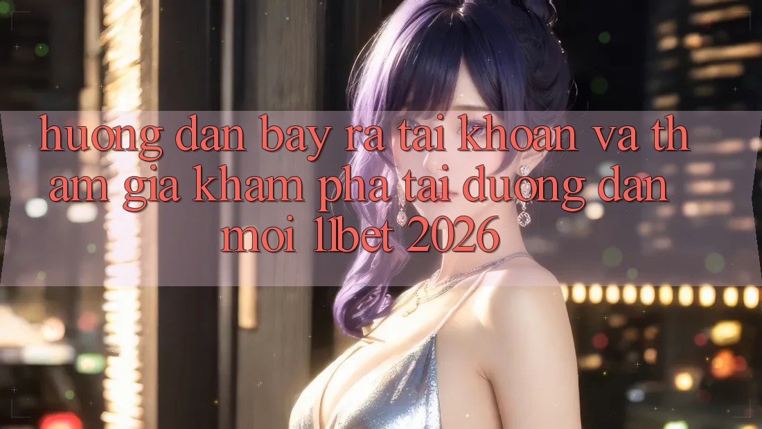 Hướng Dẫn Bày ra tài khoản Và Tham Gia Khám phá Tại Đường dẫn Mới 11bet 2026