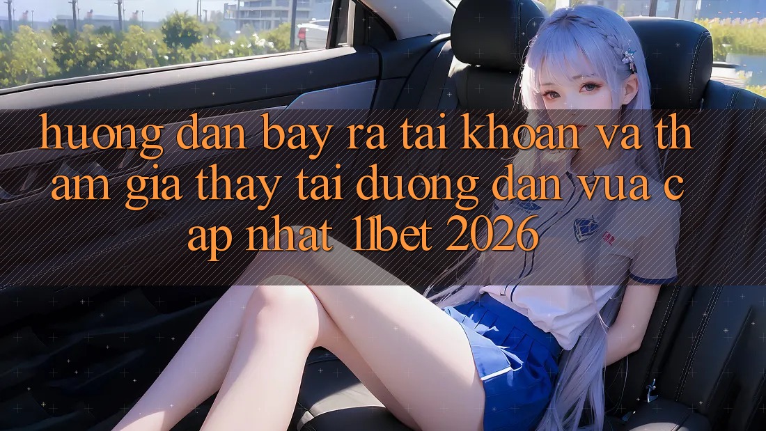 Hướng Dẫn Bày ra tài khoản Và Tham Gia Thấy Tại Đường dẫn Vừa cập nhật 11bet 2026