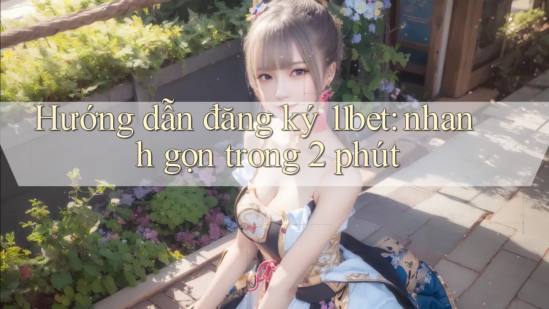 Hướng dẫn đăng ký 11bet: nhanh gọn trong 2 phút Hướng dẫn đăng ký 11bet: nhanh gọn trong 2 phút