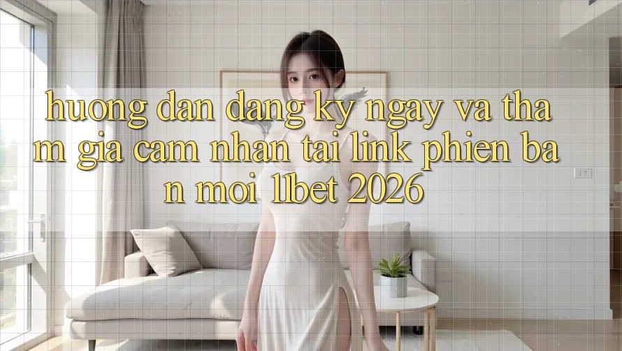 Hướng dẫn Đăng ký ngay Và Tham Gia Cảm nhận Tại Link Phiên bản mới 11bet 2026
