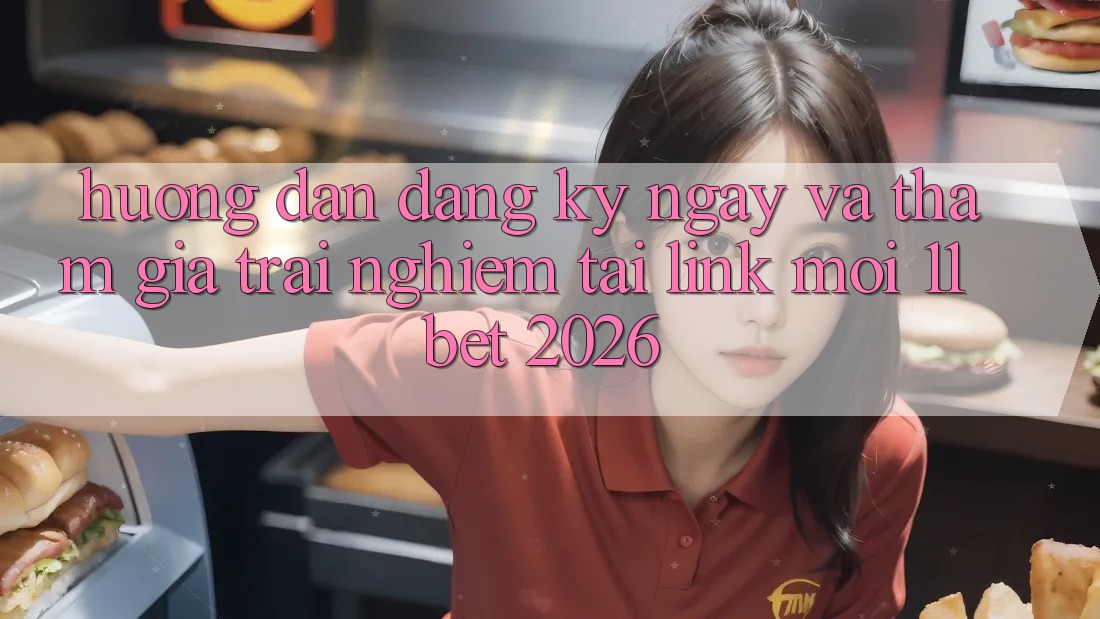 Hướng Dẫn Đăng ký ngay Và Tham Gia Trải Nghiệm Tại Link Mới 11bet 2026