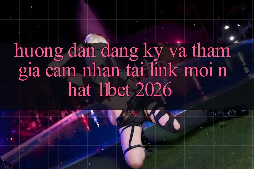 Hướng Dẫn Đăng Ký Và Tham Gia Cảm nhận Tại Link Mới nhất 11bet 2026 Hướng Dẫn Đăng Ký Và Tham Gia Cảm nhận Tại Link Mới nhất 11bet 2026