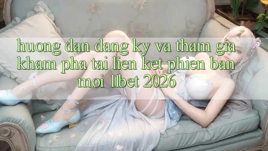 Hướng dẫn Đăng Ký Và Tham Gia Khám phá Tại Liên kết Phiên bản mới 11bet 2026 Hướng dẫn Đăng Ký Và Tham Gia Khám phá Tại Liên kết Phiên bản mới 11bet 2026