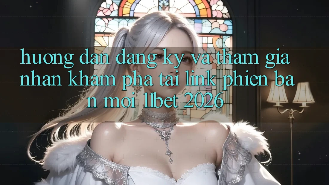 Hướng Dẫn Đăng Ký Và Tham Gia Nhận khám phá Tại Link Phiên bản mới 11bet 2026 Hướng Dẫn Đăng Ký Và Tham Gia Nhận khám phá Tại Link Phiên bản mới 11bet 2026