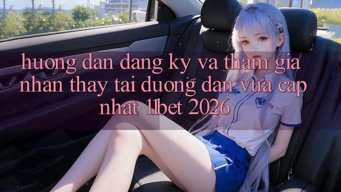 Hướng Dẫn Đăng Ký Và Tham Gia Nhận thấy Tại Đường dẫn Vừa cập nhật 11bet 2026 Hướng Dẫn Đăng Ký Và Tham Gia Nhận thấy Tại Đường dẫn Vừa cập nhật 11bet 2026