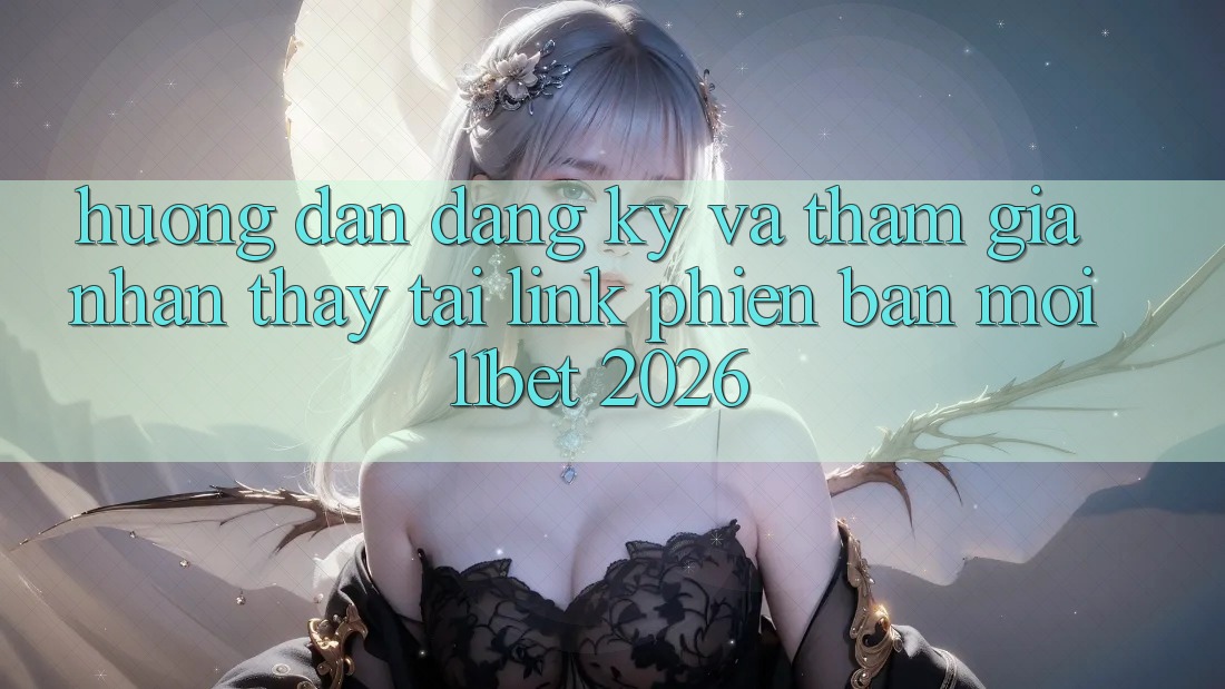Hướng Dẫn Đăng Ký Và Tham Gia Nhận thấy Tại Link Phiên bản mới 11bet 2026