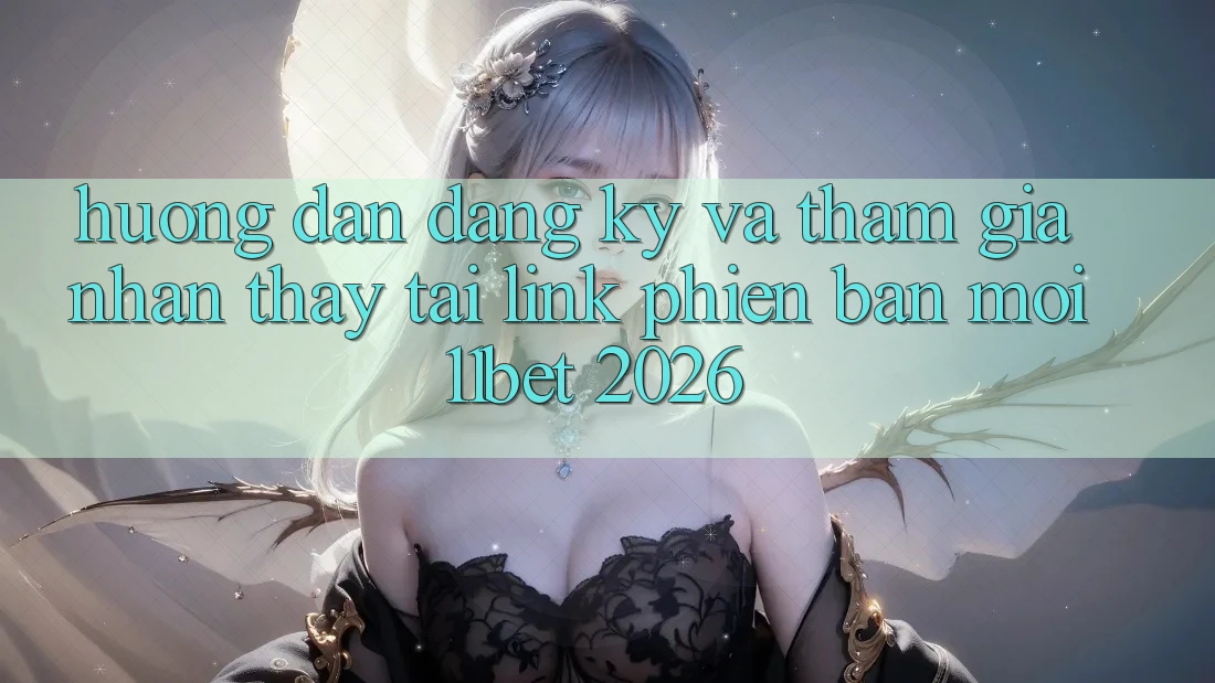 Hướng Dẫn Đăng Ký Và Tham Gia Nhận thấy Tại Link Phiên bản mới 11bet 2026