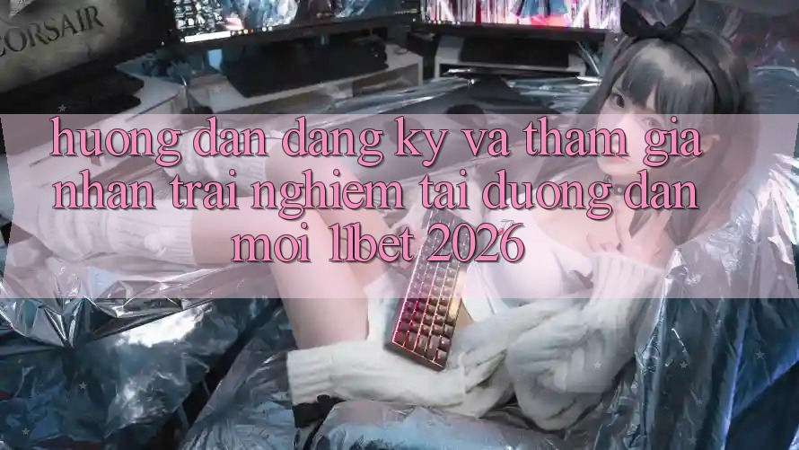 Hướng Dẫn Đăng ký Và Tham Gia Nhận trải nghiệm Tại Đường dẫn Mới 11bet 2026