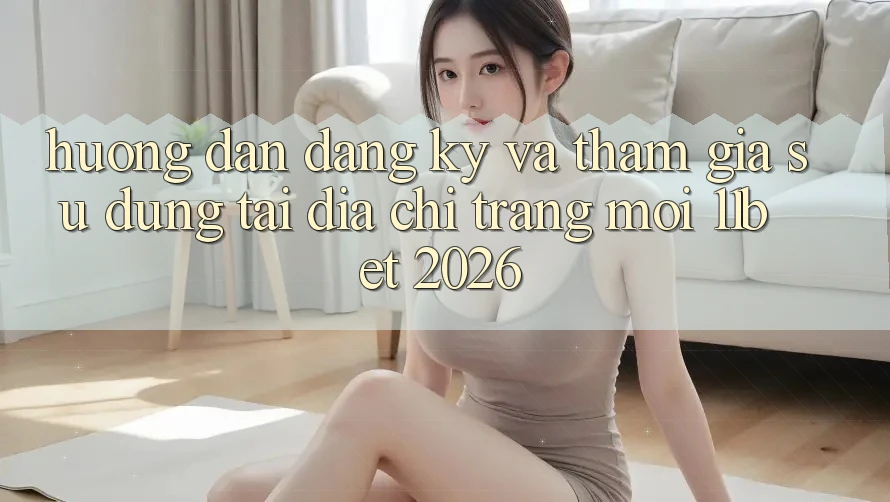 Hướng Dẫn Đăng Ký Và Tham Gia Sử dụng Tại Địa chỉ trang Mới 11bet 2026 Hướng Dẫn Đăng Ký Và Tham Gia Sử dụng Tại Địa chỉ trang Mới 11bet 2026
